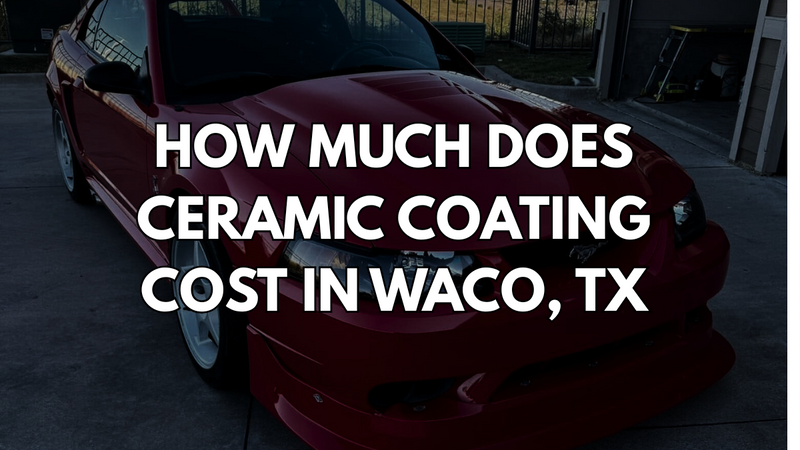 How Much Does Ceramic Coating Cost In Waco, Texas?